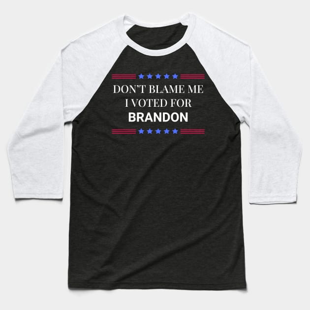 Don't Blame Me I Voted For Brandon Baseball T-Shirt by Woodpile